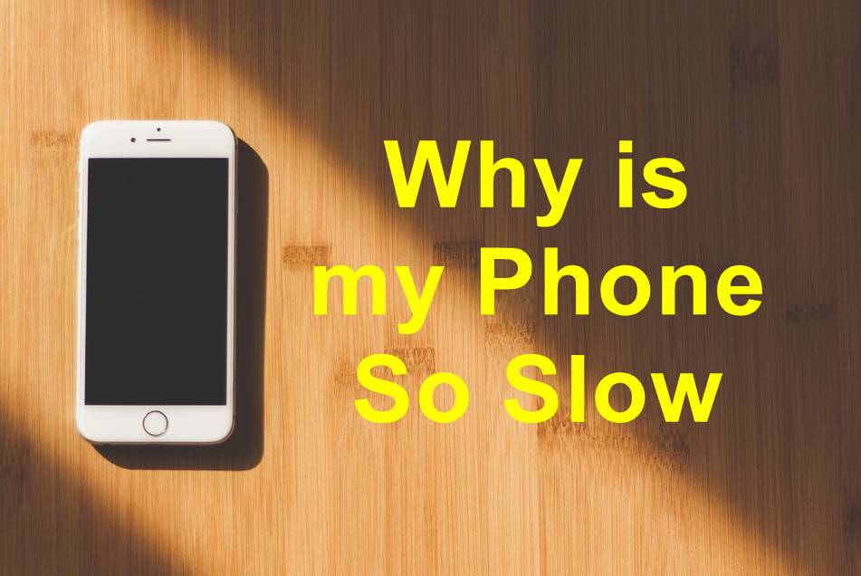 Why is my Phone so slow? How to make it Faster